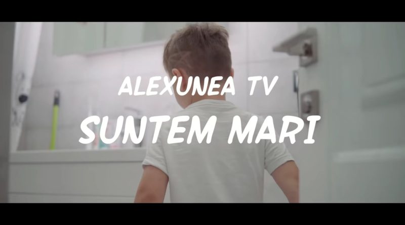 Alexunea TV - SUNTEM MARI | versuri