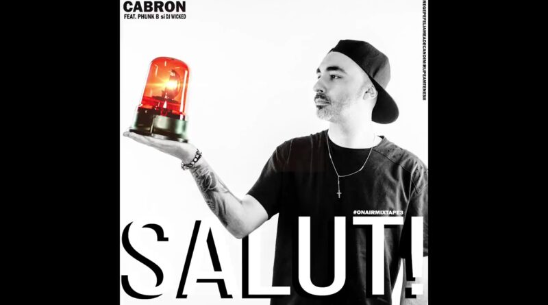 Cabron feat. Phunk B, Dj WicKeD – Salut Versuri