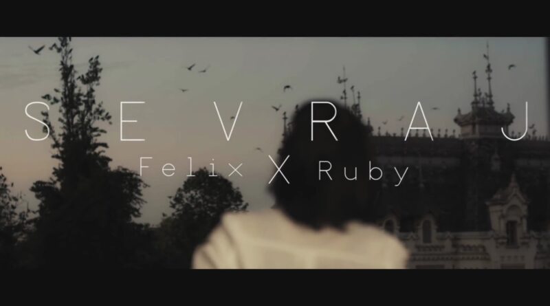 Felix feat. Ruby – Sevraj - Versuri
