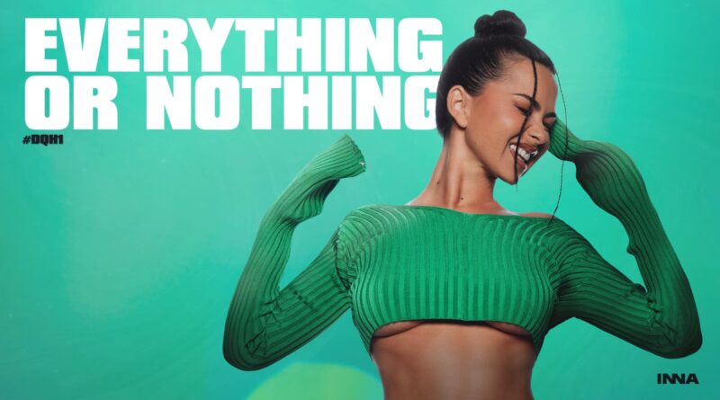 INNA - Everything or Nothing Versuri